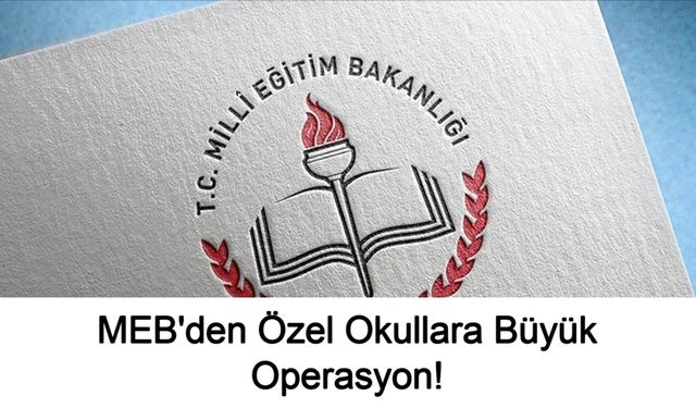 MEB'den Özel Okullara Büyük Operasyon: Hayalet Sınıf Skandalında 10 Okul Kapatıldı, 403 Diploma İptal Edildi!