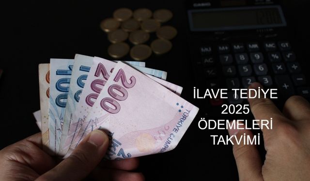 İLAVE TEDİYE 2025 ÖDEME HABERLERİ SON DAKİKA: İlave tediye ödemeleri ne zaman, hangi tarihte yatacak?