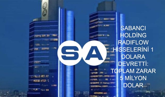Sabancı Holding’den Şok Karar: 1 Dolara Devredilen Radiflow Hisseleri ve Arkasındaki Büyük Zararın Perde Arkası