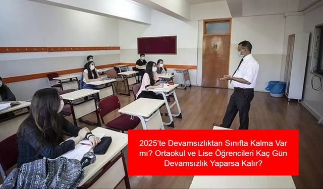 2025’te Devamsızlıktan Sınıfta Kalma Var mı? Ortaokul ve Lise Öğrencileri Kaç Gün Devamsızlık Yaparsa Kalır? Güncel Mevzuat ve Kurallar