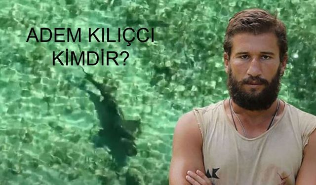 Survivor şampiyonu Adem Kılıçcı kimdir? Adem Kılıçcı aslen nereli, kaç yaşında? Adem Kılıçcı Hayatı ve Kariyeri