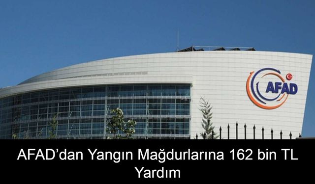 AFAD, Sakarya, Bilecik, Manisa, İzmir ve Hatay’daki Yangın Mağdurlarına 162 Bin TL’ye Kadar Nakdi Yardım