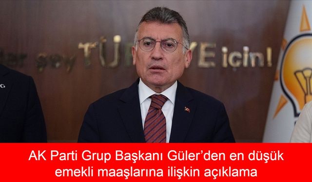 AK Parti Grup Başkanı Abdullah Güler Açıkladı: Memur ve Emeklilere Ödenecek Enflasyon Farkı Hangi Tarihte Kesinleşecek ve Uygulanmaya Başlanacak?