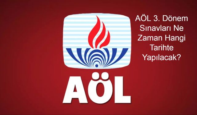 AÖL 3. Dönem Sınavları Ne Zaman Hangi Tarihte Yapılacak? 2025 Açık Lise Yazılı Sınav Tarihleri, Oturum Saatleri ve Giriş Belgesi Detayları Açıklandı