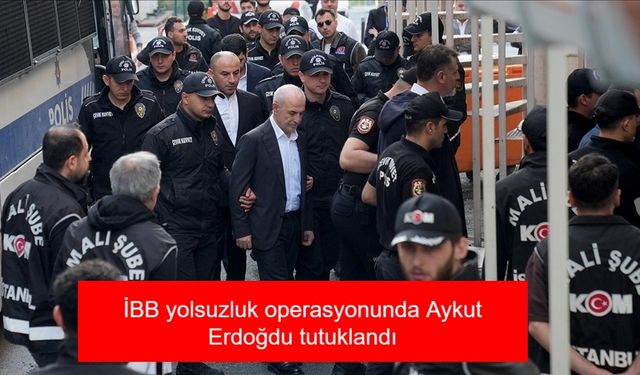 İBB yolsuzluk operasyonunda Aykut Erdoğdu neden tutuklandı, soruşturma kapsamında hangi suçlamalar yöneltildi ve diğer şüphelilerin durumu ne oldu?