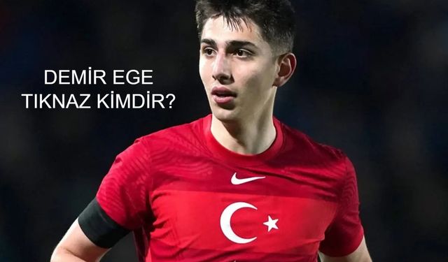 DEMİR EGE TIKNAZ KİMDİR? Demir Ege Tıknaz Aslen Nereli, Kaç Yaşında? Demir Ege Tıknaz Futbol Kariyeri