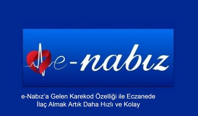 e-Nabız’a Gelen Karekod Özelliği ile Eczanede İlaç Almak Artık Daha Hızlı ve Kolay