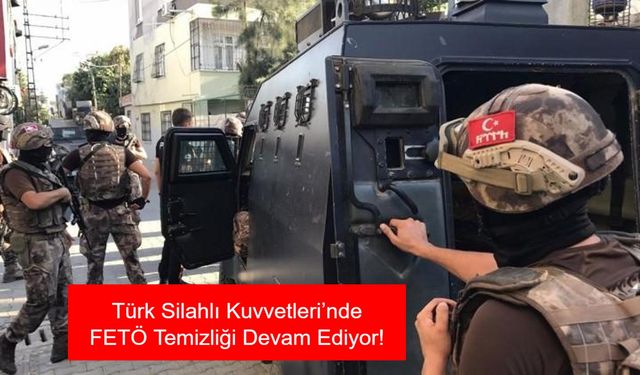 Türk Silahlı Kuvvetleri’nde FETÖ Temizliği Devam Ediyor: Kara, Deniz, Hava ve Jandarma’dan 158 Şüpheli Yakalandı