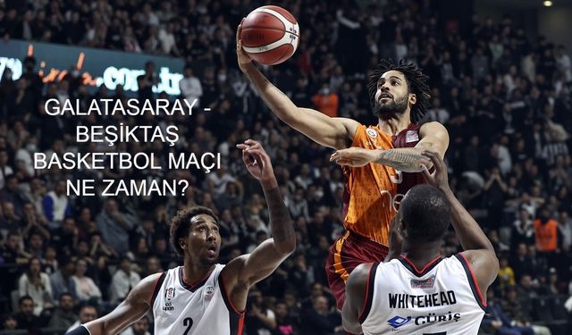 GALATASARAY - BEŞİKTAŞ BASKETBOL maçı ne zaman, saat kaçta? Galatasaray - Beşiktaş Fibabanka maçı hangi kanalda? (01 HAZİRAN 2025) İdman Tv, beIN Sports, Tod TV, TRT Spor, S Sport Plus, beIN Sports
