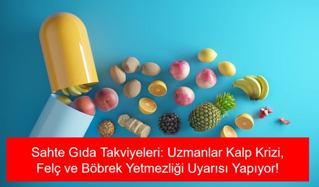 Gıda Takviyesi Maskesiyle Satılan Sahte Ürünler Vücutta Birikiyor! Uzmanlar Kalp Krizi, Felç ve Böbrek Yetmezliği Uyarısı Yapıyor