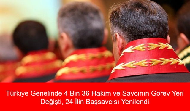 HSK 2025 Kararnamesi Yayımlandı: Türkiye Genelinde 4 Bin 36 Hakim ve Savcının Görev Yeri Değişti, 24 İlin Başsavcısı Yenilendi