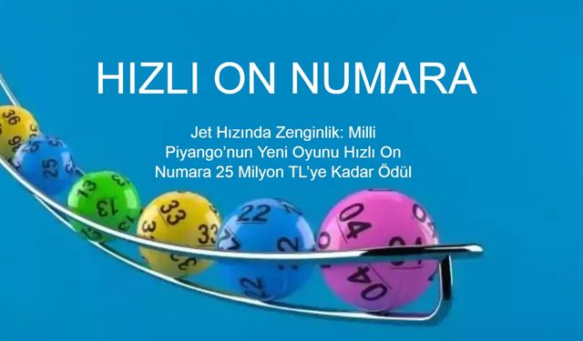 Jet Hızında Zenginlik: Milli Piyango’nun Yeni Oyunu Hızlı On Numara 25 Milyon TL’ye Kadar Ödül Sunuyor – Nasıl Oynanır, Nereden Oynanır?