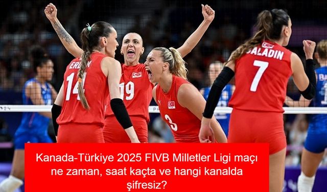 Kanada-Türkiye 2025 FIVB Milletler Ligi maçı şifresiz! Kanada-Türkiye 2025 FIVB Milletler Ligi maçı ne zaman, saat kaçta ve hangi kanalda şifresiz?