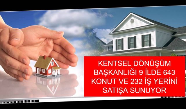 Kentsel Dönüşüm Başkanlığı 2025’te 9 İlde Satışa Çıkardığı 643 Konut ve 232 İş Yerinde Yatırımcılar İçin Hangi Fırsatlar Var?