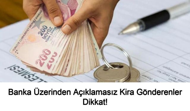 Banka Üzerinden Açıklamasız Kira Gönderenler Dikkat! Ev Sahipleri “Açıklama Yok” Diyerek Yeniden Kira İsteyemeyecek: Yargıtay'dan Kiracılar Lehine Emsal Niteliğinde Karar