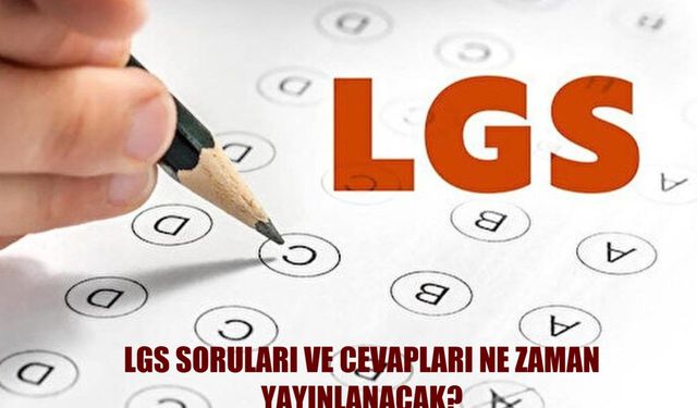 LGS soru kitapçıkları ve cevap anahtarları yayımlandı mı, ne zaman yayımlanacak? 2025 LGS puanı nasıl hesaplanır, LGS sonuçları hangi tarihte açıklanacak, lise tercih işlemleri ne zaman başlayacak?
