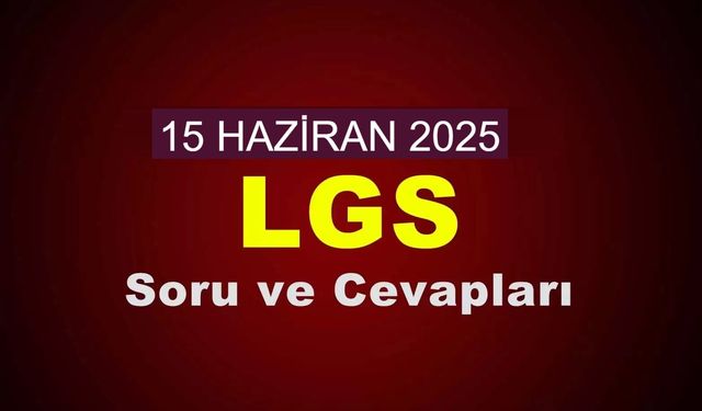 LGS SORU VE CEVAPLARI: 2025 Liselere Geçiş Sınavı (LGS) Soru ve Cevapları Ne Zaman Yayımlanacak, Öğrenciler Nereden Erişebilir?