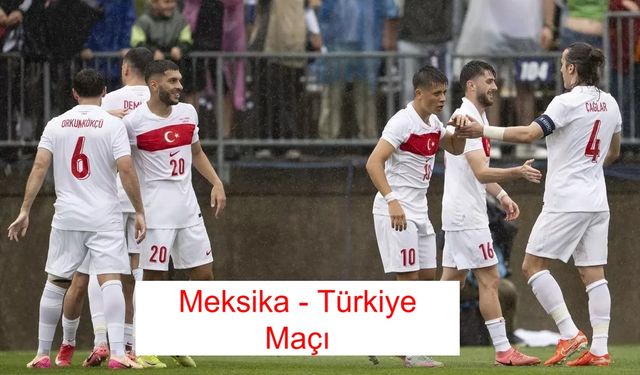 MEKSİKA - TÜRKİYE maçı ne zaman, saat kaçta? Meksika - Türkiye maçı hangi kanalda? (11 HAZİRAN 2025) İdman Tv, beIN Sports, Tod TV, TRT Spor, S Sport Plus, beIN Sports