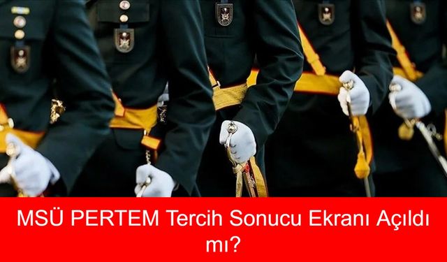 MSÜ PERTEM Tercih Sonucu Ekranı Açıldı mı, Milli Savunma Üniversitesi Mülakat Tarihleri Belli Oldu mu?