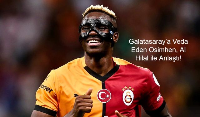 Galatasaray’a Veda Eden Osimhen, Al Hilal ile Anlaştı! 3 Yıllık Sözleşme ve İlk Maçta Arda Güler’le Karşı Karşıya
