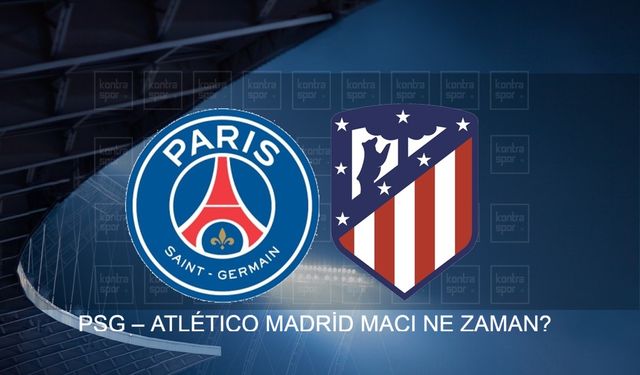 PSG – Atletico Madrid Maçı Hangi Kanalda, Saat Kaçta ve Hangi Tarihte Yayınlanacak? FIFA Kulüpler Dünya Kupası Dev Maç Nerede Oynanacak?