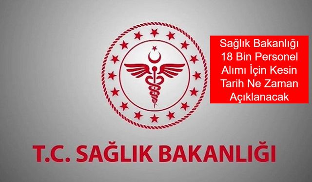 Sağlık Bakanlığı 18 Bin Personel Alımı İçin Kesin Tarih Ne Zaman Açıklanacak, KPSS 2025/5 Tercih Kılavuzu Ne Zaman Yayımlanacak