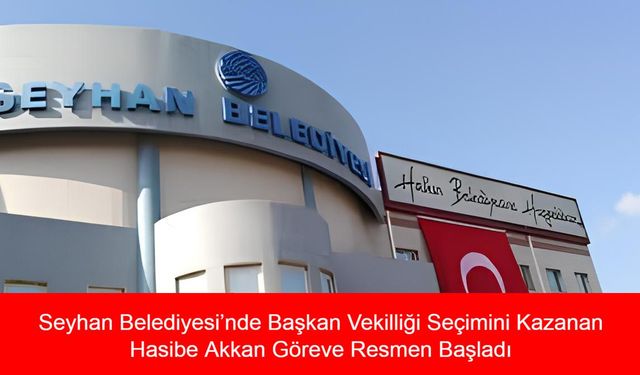 Seyhan Belediyesi’nde Başkan Vekilliği Seçimini Kazanan Hasibe Akkan Göreve Resmen Başladı