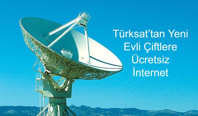 Türksat’tan Yeni Evli Çiftlere Müjde: 50 Mbps ile başlayan, 1000 Mbps’ye kadar çıkan hız seçeneklerinde ücretsiz internet fırsatı