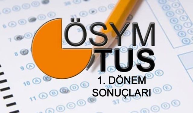TUS 1. DÖNEM SONUÇLARI SON DAKİKA: TUS 2025 1. Dönem Sonuçları Yayınlandı: Yerleştirme İşlemleri Tamamlandı, Sonuçlar ÖSYM'nin Resmi Sitesinde
