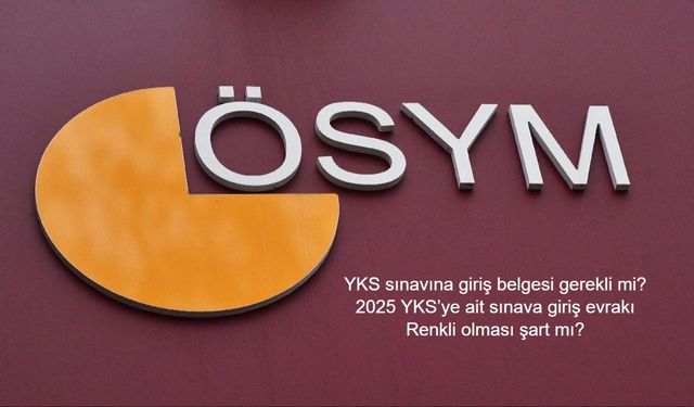 YKS sınavına giriş belgesi gerekli mi? 2025 YKS’ye ait sınava giriş evrakı Renkli olması şart mı? Sınav giriş evrakının çıktısı yanınızda bulunmalı!