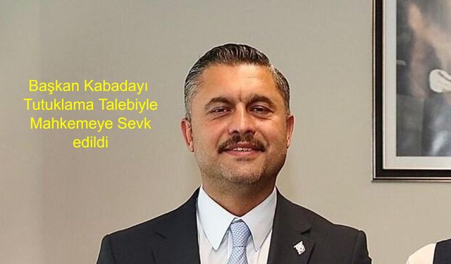 Şile Belediyesi’nde Rüşvet İddiasıyla  Başkan Kabadayı ve 4 Kişi Tutuklama Talebiyle Mahkemeye Sevk Edildi