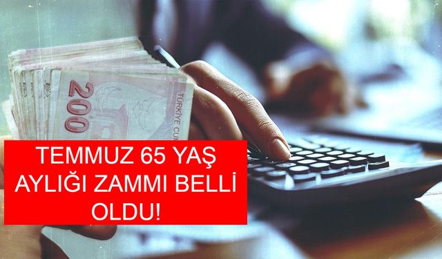 65 YAŞ  AYLIĞI 2025 TEMMUZ ZAMMI NE KADAR? 2025 Temmuz Ayında 65 Yaş Üstü Vatandaşlara Ödenecek Yaşlılık Maaşı Kaç TL Oldu, Kimler Alabilecek?