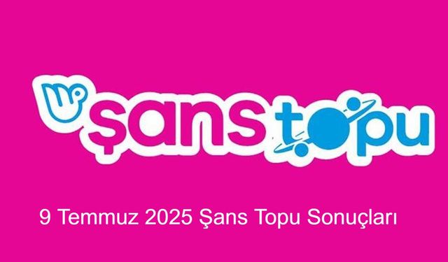 SON DAKİKA ŞANS TOPU: 9 Temmuz 2025 Şans Topu Sonuçları Açıklandı! Kazandıran Numaralar Hangileri?