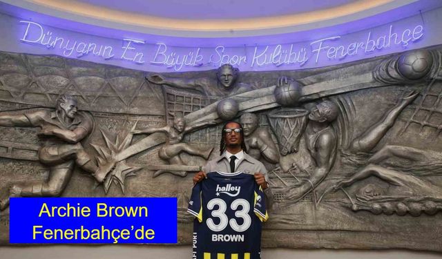 Sarı-Lacivertli Takımda Transfer Rüzgarı Devam Ediyor: Archie Brown Fenerbahçe’de, 3+1 Yıllık Sözleşme Resmen Açıklandı