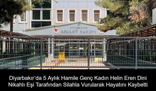 Diyarbakır’da 5 Aylık Hamile Genç Kadın Helin Eren Dini Nikahlı Eşi Tarafından Silahla Vurularak Hayatını Kaybetti