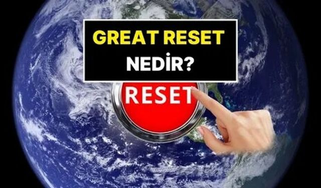 Büyük Sıfırlama (Great Reset) Nedir, Dünyayı Nasıl Değiştirecek?