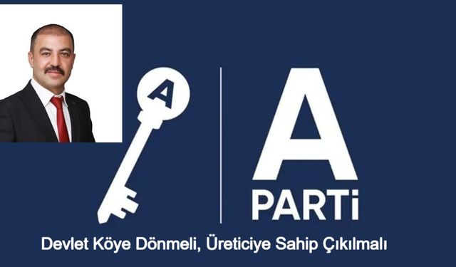 Anahtar Parti Osmaniye İl Başkanı Mehmet Aslan: "Devlet Köye Dönmeli, Üreticiye Sahip Çıkılmalı"