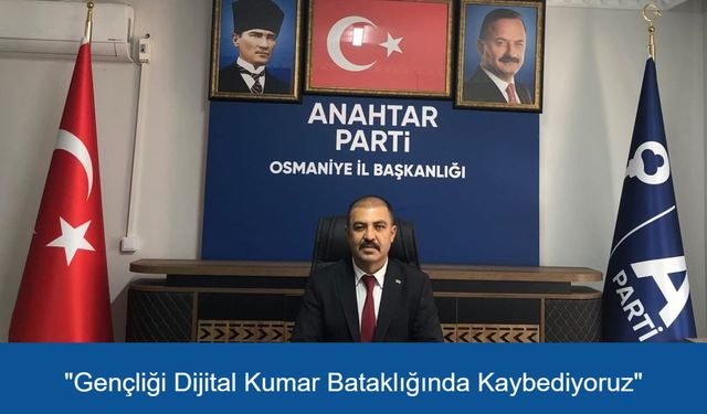 Anahtar Parti Osmaniye İl Başkanı Aslan: "Gençliği Dijital Kumar Bataklığında Kaybediyoruz"
