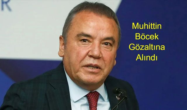 Son Dakika: Antalya Büyükşehir Belediye Başkanı Muhittin Böcek'e Rüşvet Soruşturması Şoku! Oğlu ve Eski Geliniyle Birlikte Gözaltı Kararı Verildi