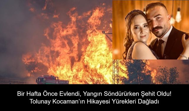 Bir Hafta Önce Evlendi, Yangın Söndürürken Şehit Oldu! Tolunay Kocaman’ın Hikayesi Yürekleri Dağladı