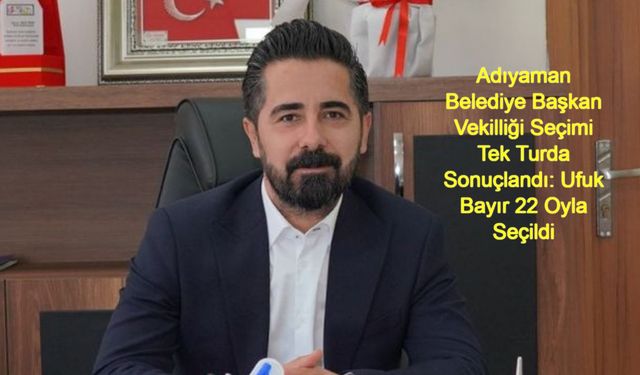 Adıyaman Belediye Başkan Vekilliği Seçimi Tek Turda Sonuçlandı: Ufuk Bayır 22 Oyla Seçildi, AK Partili Kazım Tanrıverdi’nin Desteği Dikkat Çekti