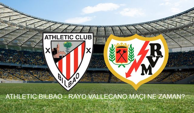 ATHLETIC BILBAO - RAYO VALLECANO MAÇI NE ZAMAN? Athletic Bilbao - Rayo Vallecano maçı şifresiz mi? Athletic Bilbao - Rayo Vallecano maçı hangi kanalda, saat kaçta ve nereden canlı izlenir?