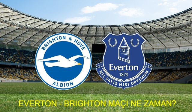 EVERTON - BRIGHTON MAÇI MAÇI NE ZAMAN, SAAT KAÇTA? Everton - Brighton maçı hangi kanalda? İdman Tv, beIN Sports, Tod TV, TRT Spor, S Sport Plus, beIN Sports