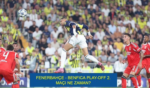 FENERBAHÇE - BENFICA PLAY-OFF 2. MAÇI NE ZAMAN? Benfica - Fenerbahçe rövanş maçı saat kaçta, hangi kanalda canlı yayınlanacak?