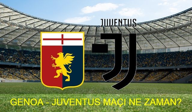 Genoa - Juventus maçı ne zaman, nerde, saat kaçta oynanacak? Genoa - Juventus maçı hangi kanalda canlı yayınlanacak? İtalya Serie A