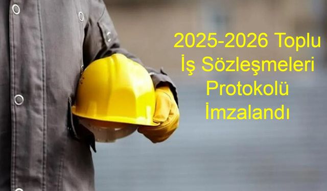 2025-2026 Toplu İş Sözleşmeleri Protokolü İmzalandı: Kamu İşçisine Brüt 42 Bin TL Taban Ücret, Yüzde 24 Zam ve Kademeli Seyyanen Artışlar Geliyor