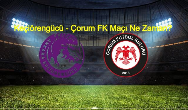 Keçiörengücü - Çorum FK maçı ne zaman, nerde, saat kaçta oynanacak? Keçiörengücü - Çorum FK maçı hangi kanalda canlı yayınlanacak? Trendyol 1. Lig