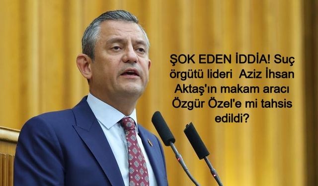 SON DAKİKA: ŞOK EDEN İDDİA! Suç örgütü lideri  Aziz İhsan Aktaş'ın makam aracı Özgür Özel'e mi tahsis edildi?