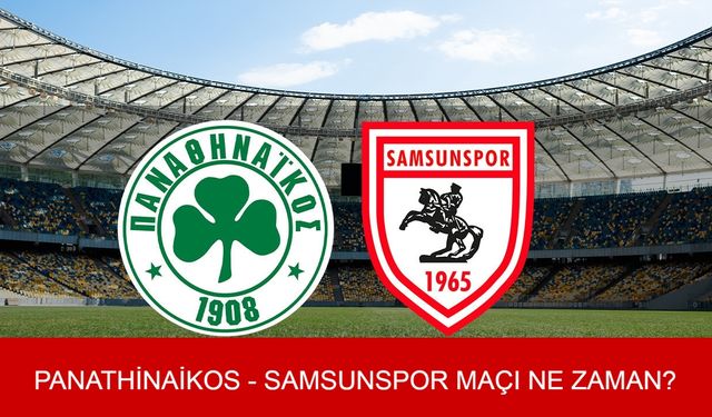 PANATHİNAİKOS - SAMSUNSPOR MAÇI: Panathinaikos-Samsunspor maçı şifresiz mi yayınlanacak? Panathinaikos-Samsunspor maçı ne zaman, hangi kanalda, saat kaçta ve nereden canlı izlenir?