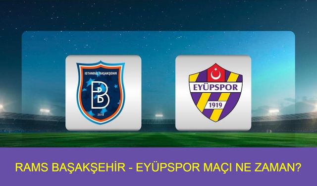 Rams Başakşehir - Eyüpspor maçı ne zaman, nerde, saat kaçta oynanacak? Rams Başakşehir - Eyüpspor maçı hangi kanalda canlı yayınlanacak? Trendyol Süper Lig